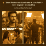 Shaad Randhawa on Ahaan Panday & Aneet Padda – Inside Saiyaara’s Success Story